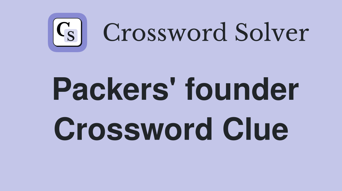 Packers' founder Crossword Clue