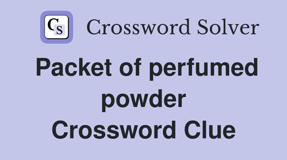 Packet of perfumed powder Crossword Clue