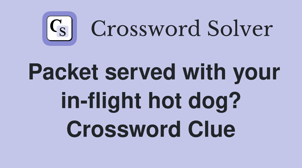 Packet served with your in-flight hot dog? Crossword Clue