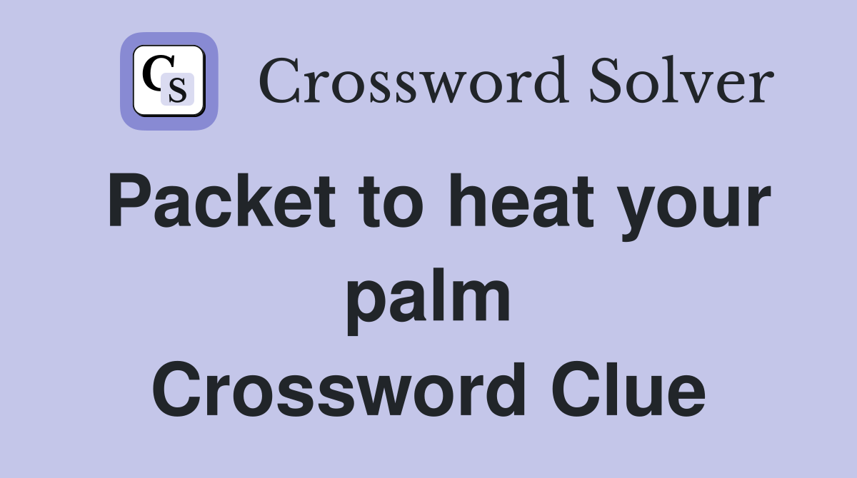 Packet to heat your palm Crossword Clue