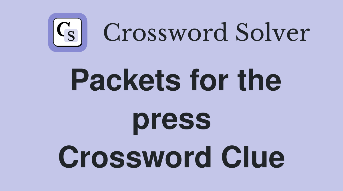 Packets for the press Crossword Clue