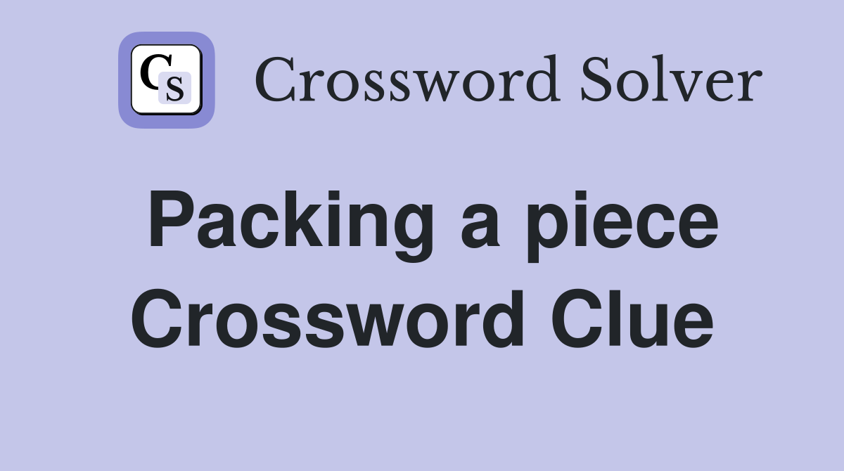 Packing a piece Crossword Clue