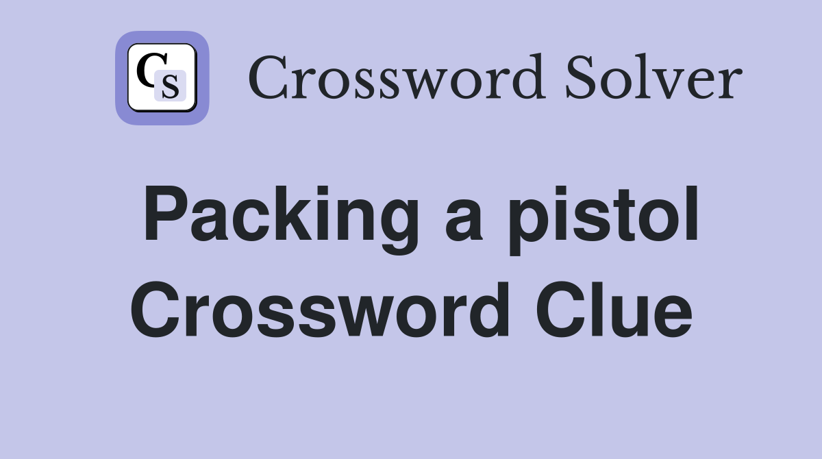 Packing a pistol Crossword Clue