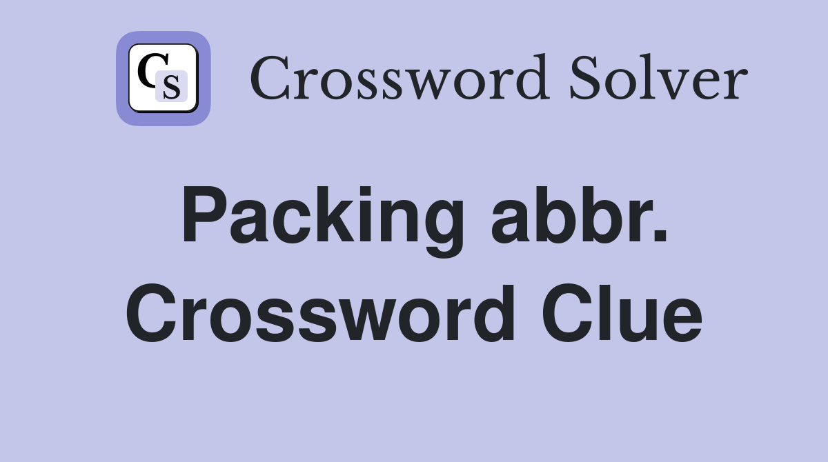 Packing abbr. Crossword Clue