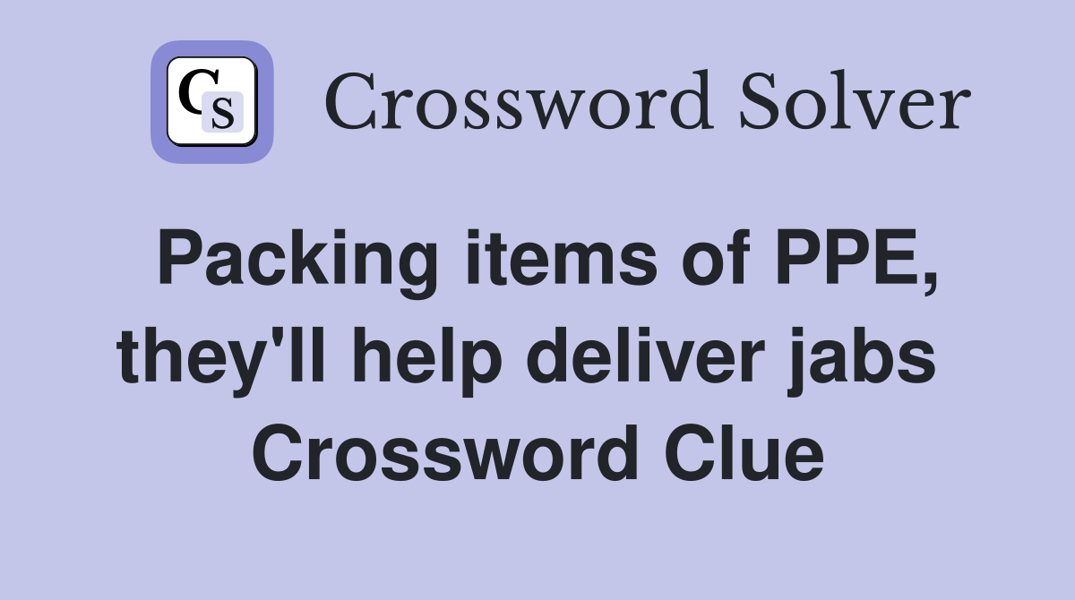 Packing items of PPE, they'll help deliver jabs  Crossword Clue