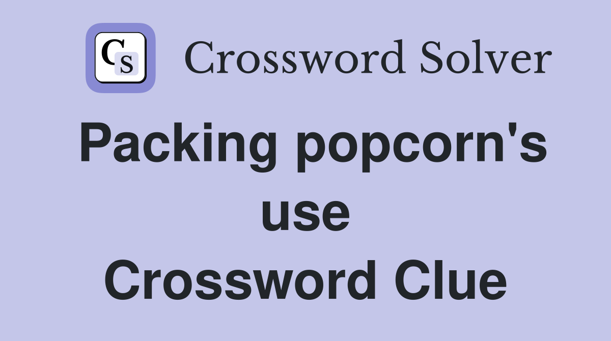 Packing popcorn's use Crossword Clue