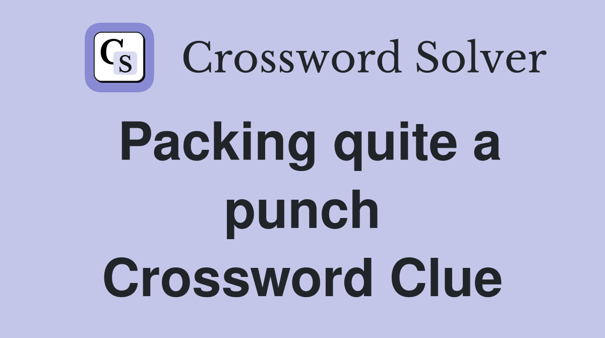 Packing quite a punch Crossword Clue