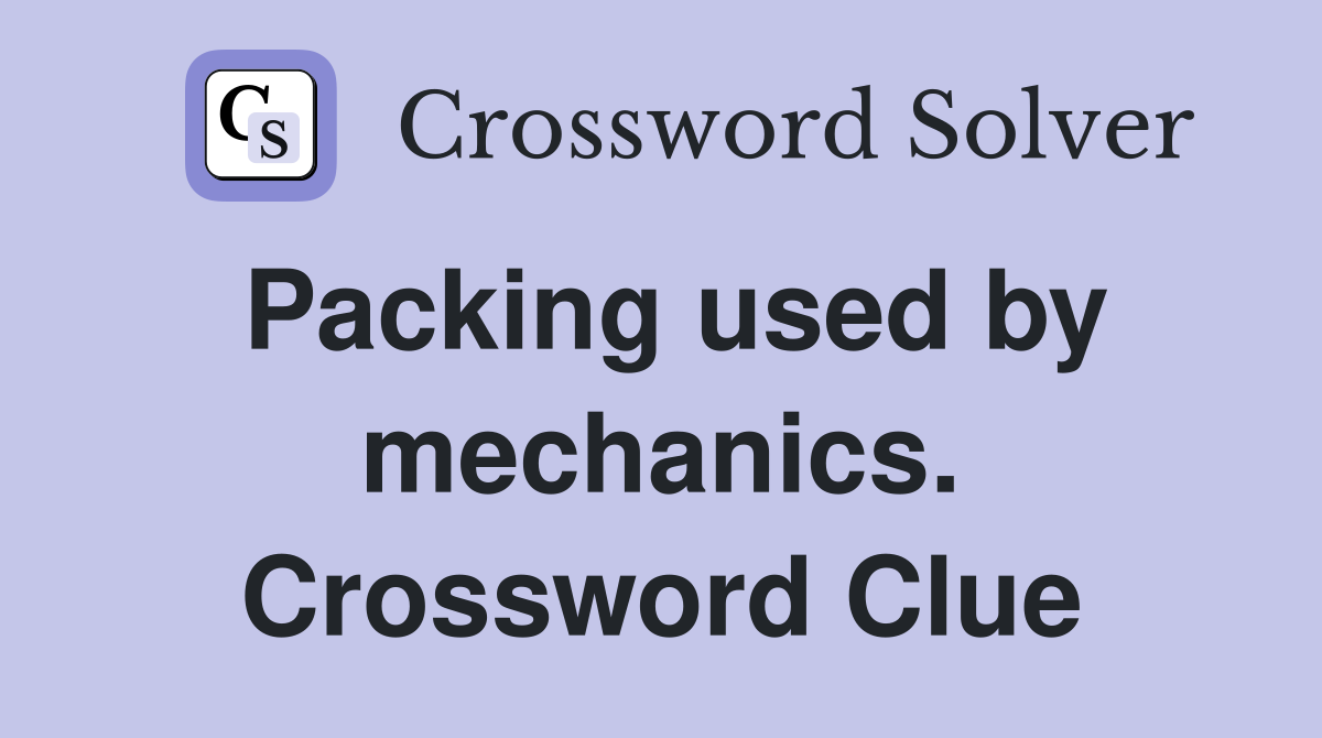 Packing used by mechanics. Crossword Clue
