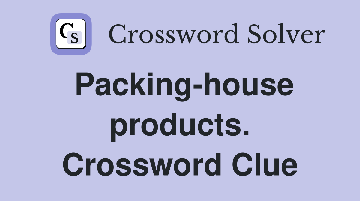 Packing-house products. Crossword Clue