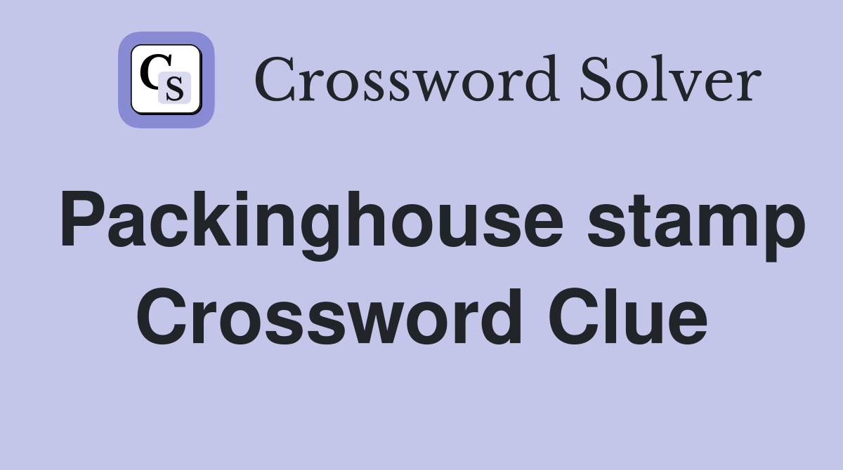 Packinghouse stamp Crossword Clue