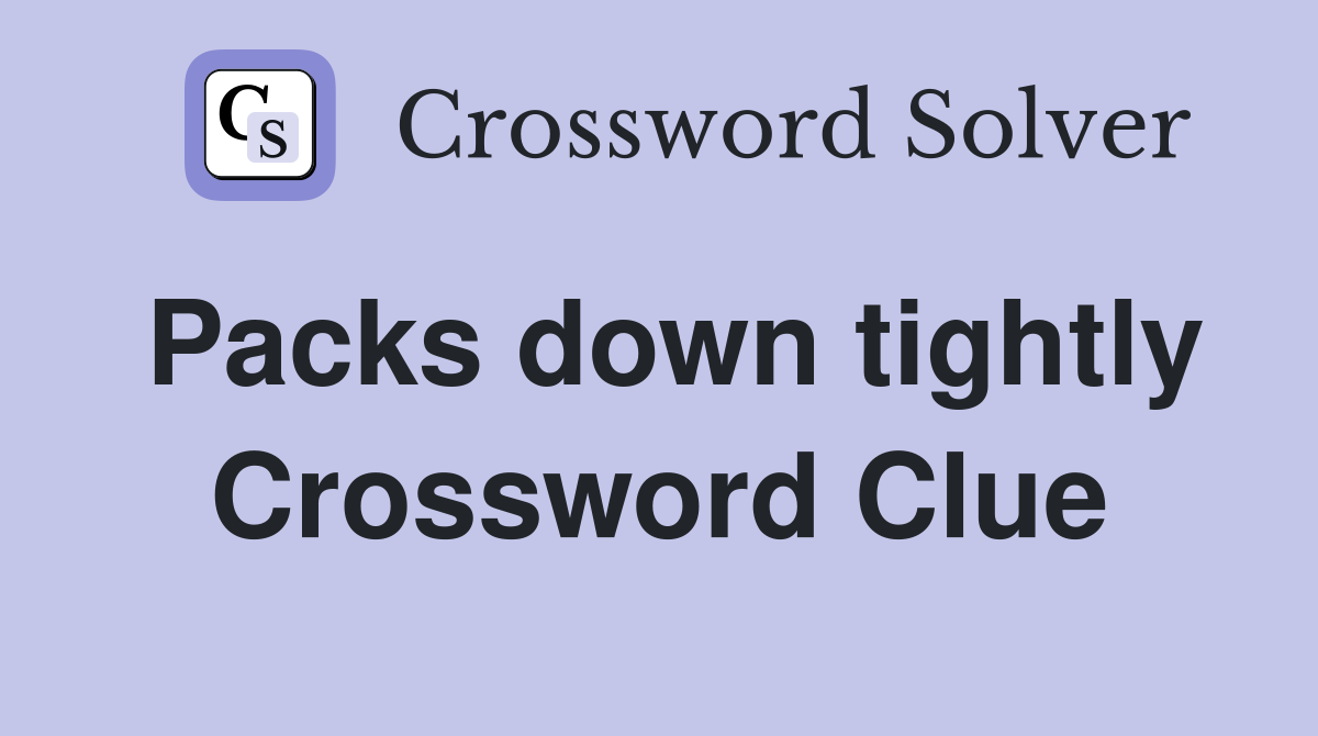 Packs down tightly Crossword Clue