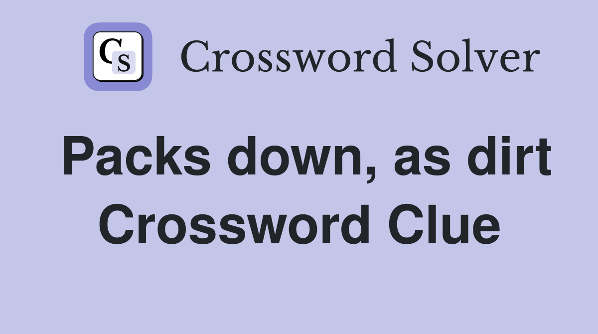 Packs down, as dirt Crossword Clue