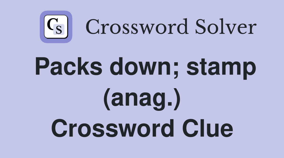 Packs down; stamp (anag.) Crossword Clue
