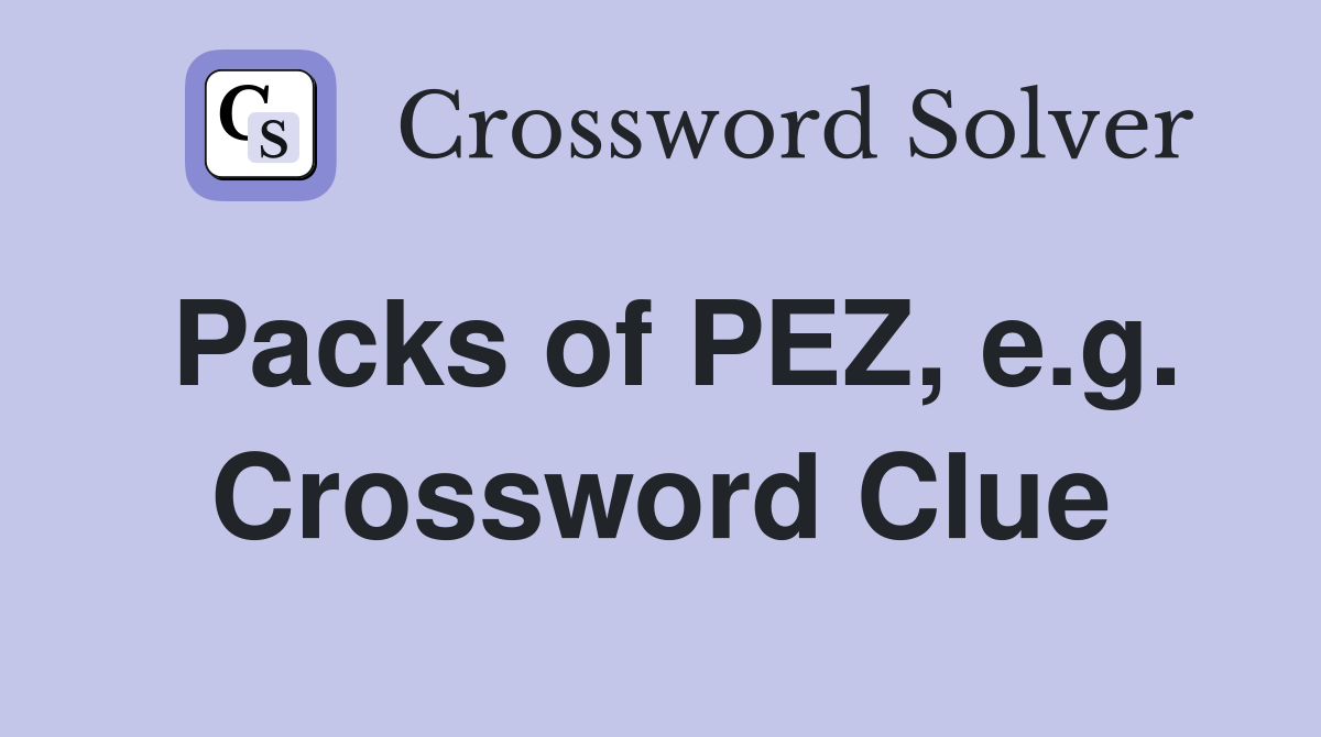 Packs of PEZ, e.g. Crossword Clue