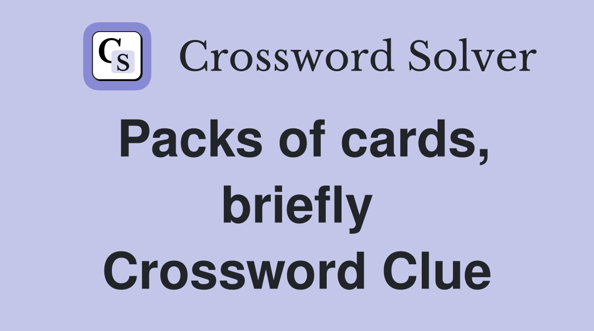Packs of cards, briefly Crossword Clue