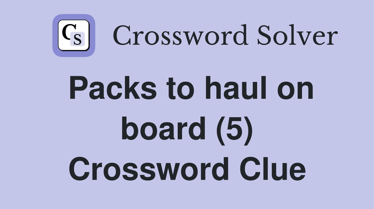 Packs to haul on board (5) Crossword Clue