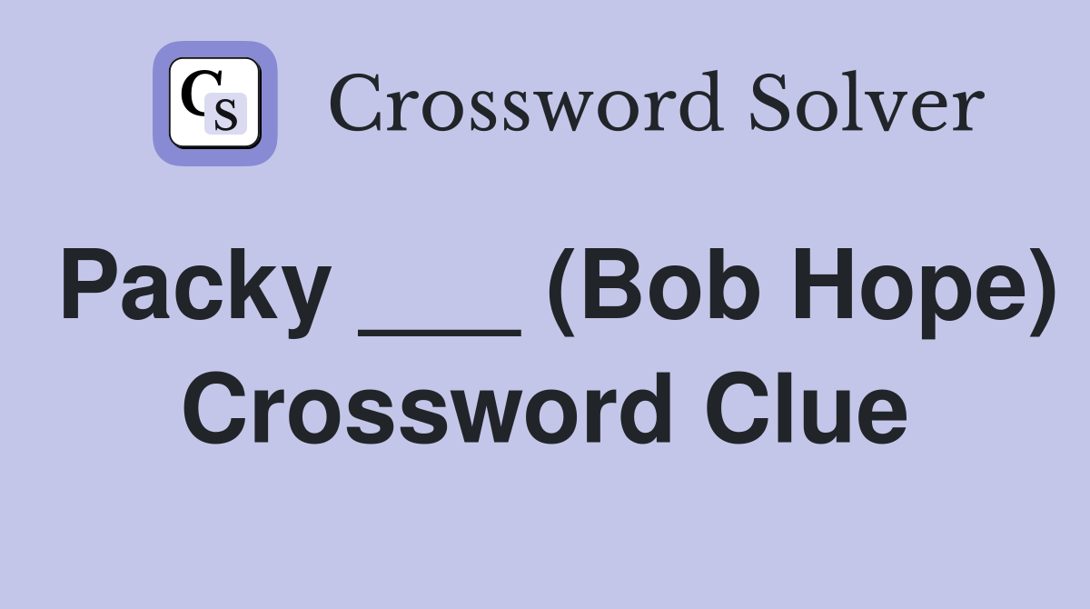 Packy ___ (Bob Hope) Crossword Clue