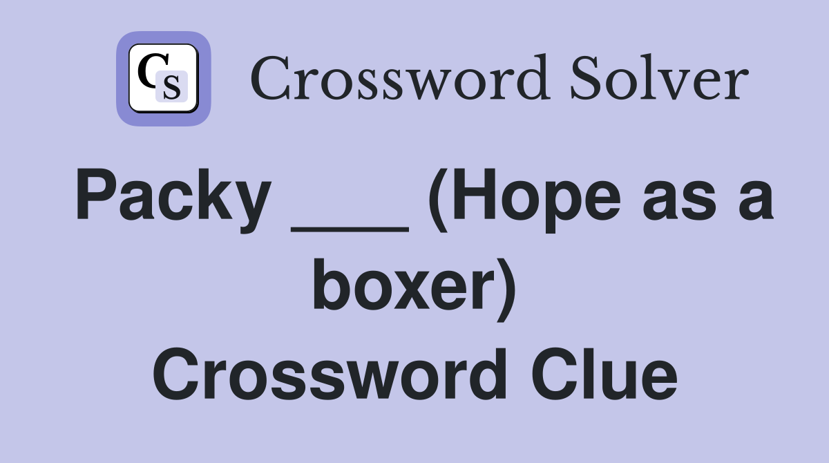 Packy ___ (Hope as a boxer) Crossword Clue
