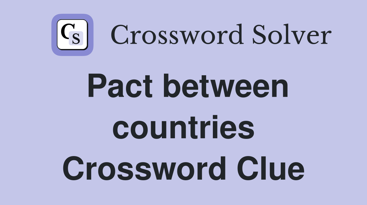 Pact between countries Crossword Clue