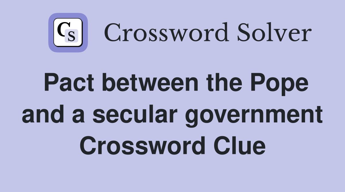 Pact between the Pope and a secular government Crossword Clue