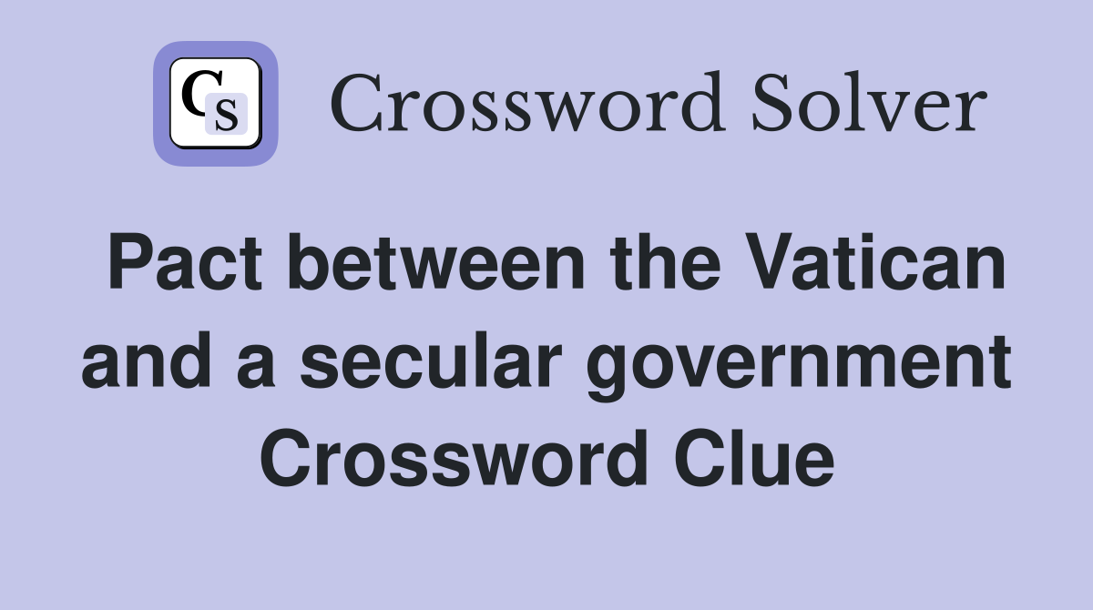 Pact between the Vatican and a secular government Crossword Clue