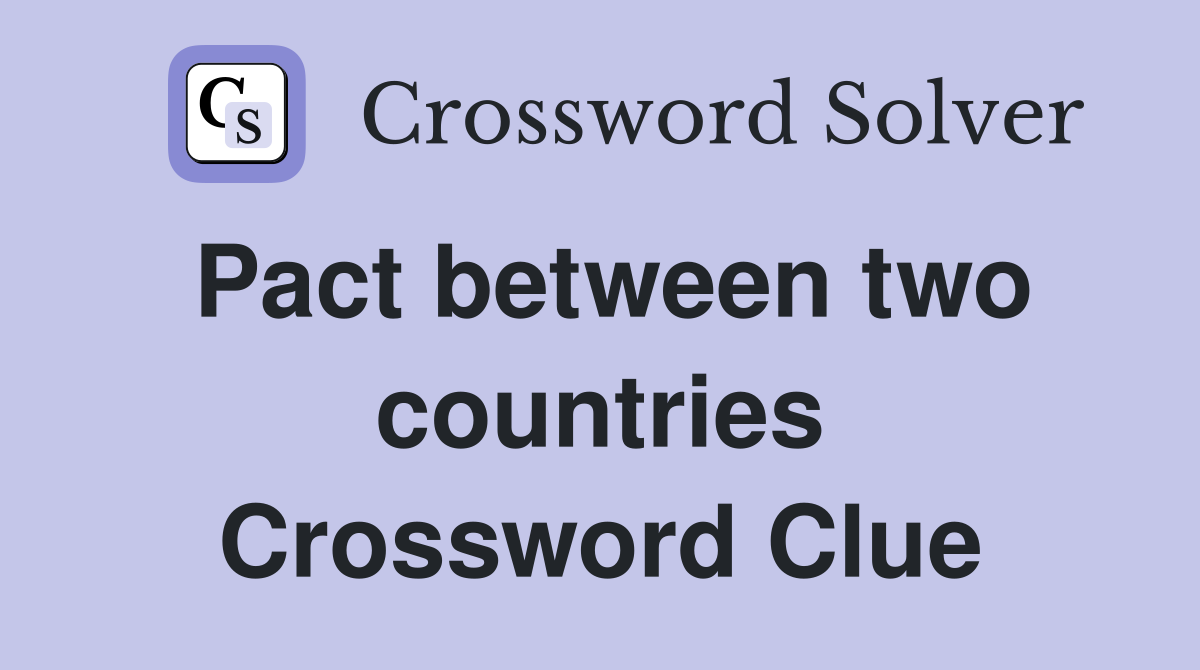 Pact between two countries Crossword Clue