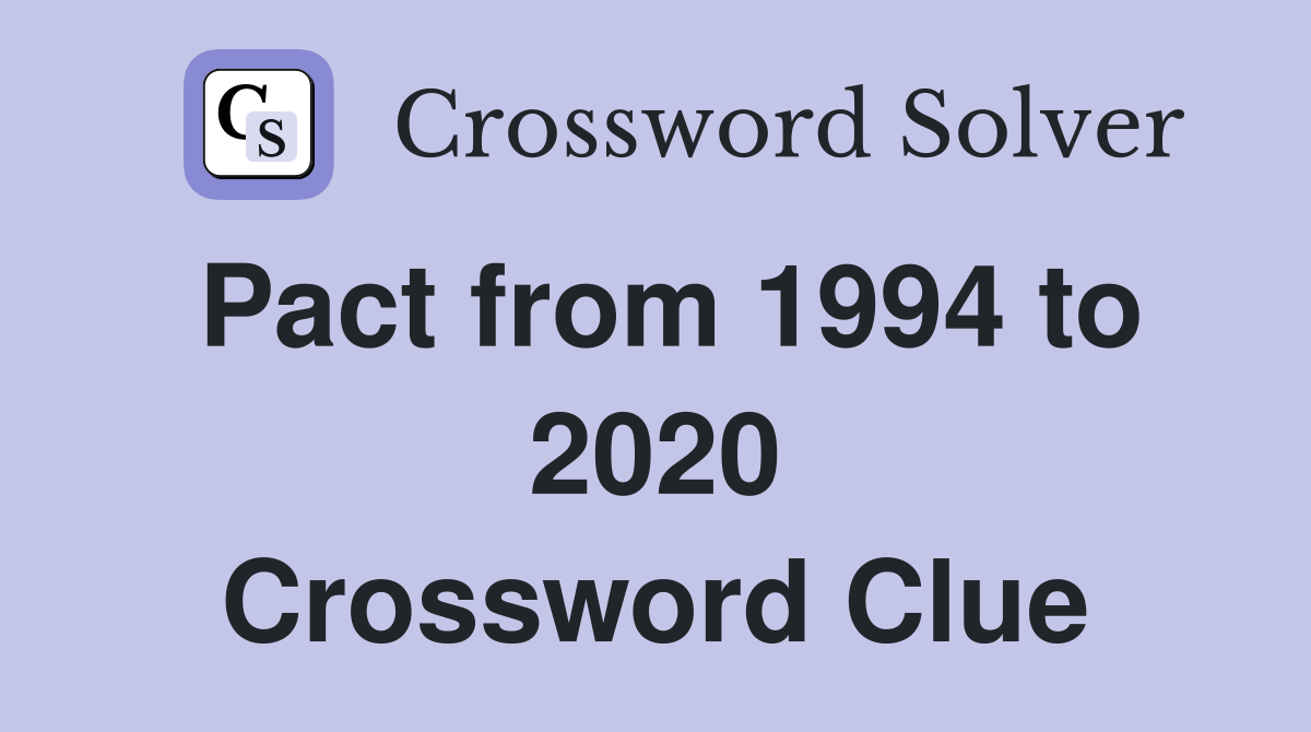 Pact from 1994 to 2020 Crossword Clue