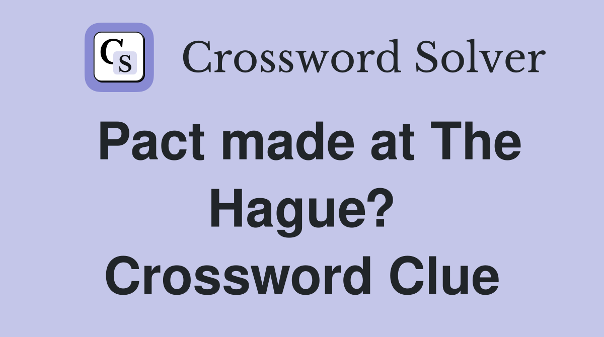 Pact made at The Hague? Crossword Clue