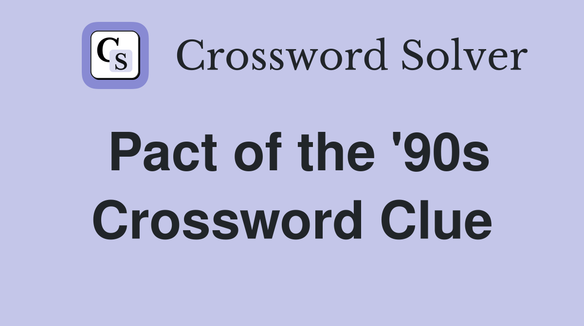 Pact of the '90s Crossword Clue