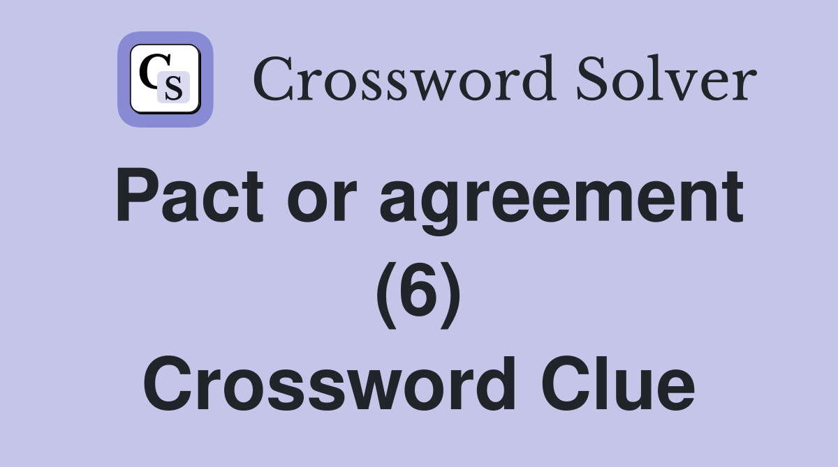 Pact or agreement (6) Crossword Clue