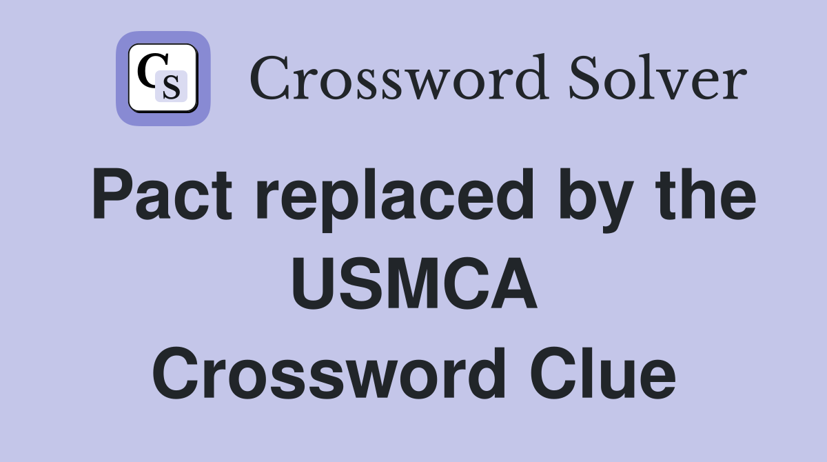 Pact replaced by the USMCA Crossword Clue