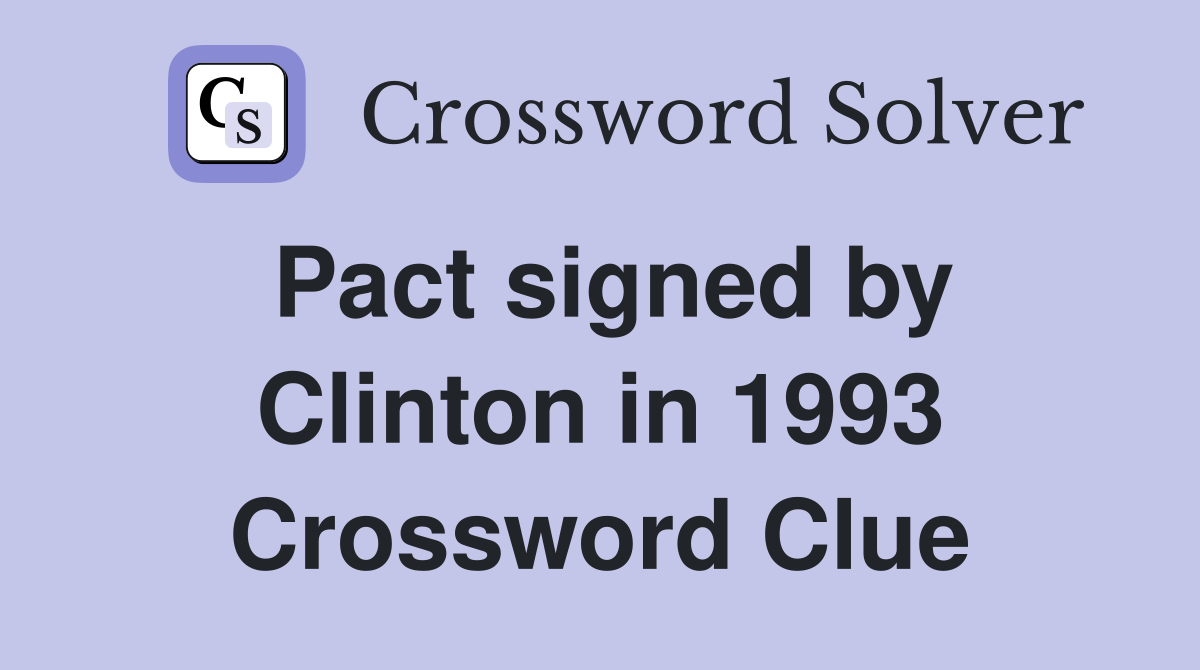 Pact signed by Clinton in 1993 Crossword Clue