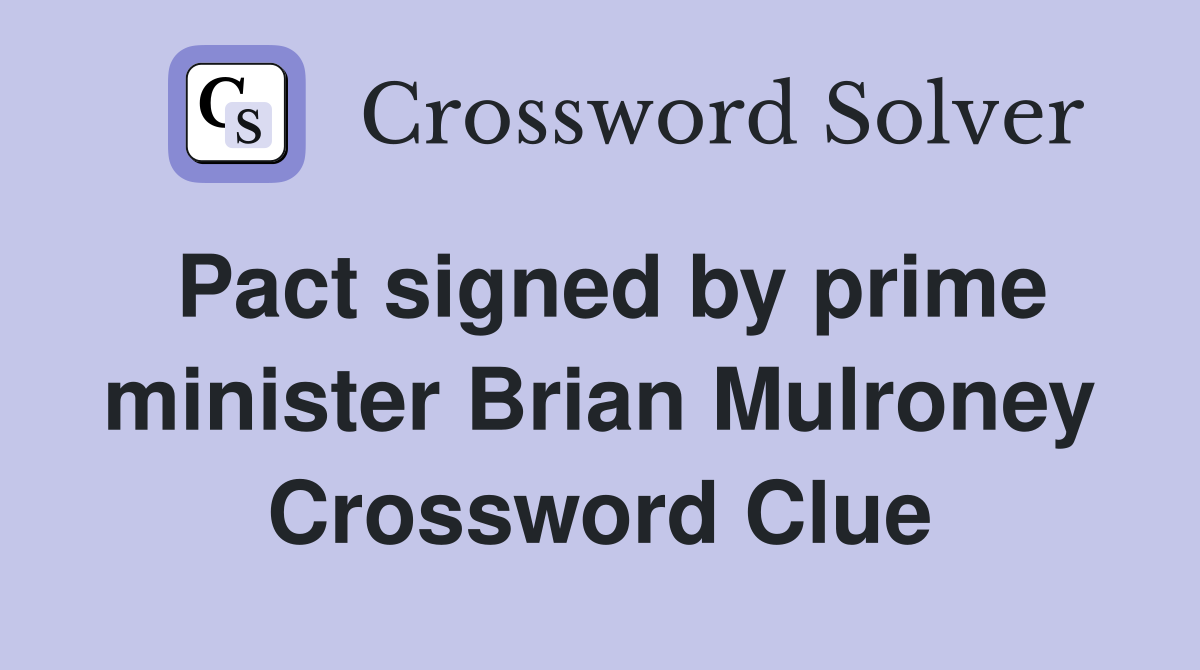 Pact signed by prime minister Brian Mulroney Crossword Clue