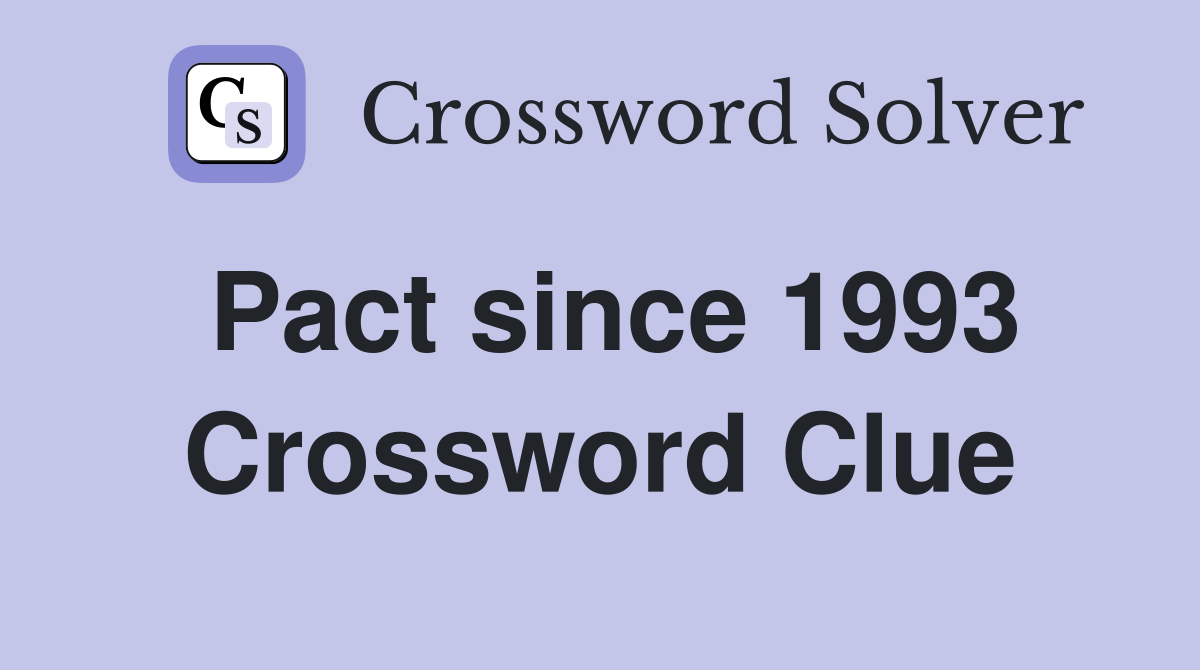 Pact since 1993 Crossword Clue