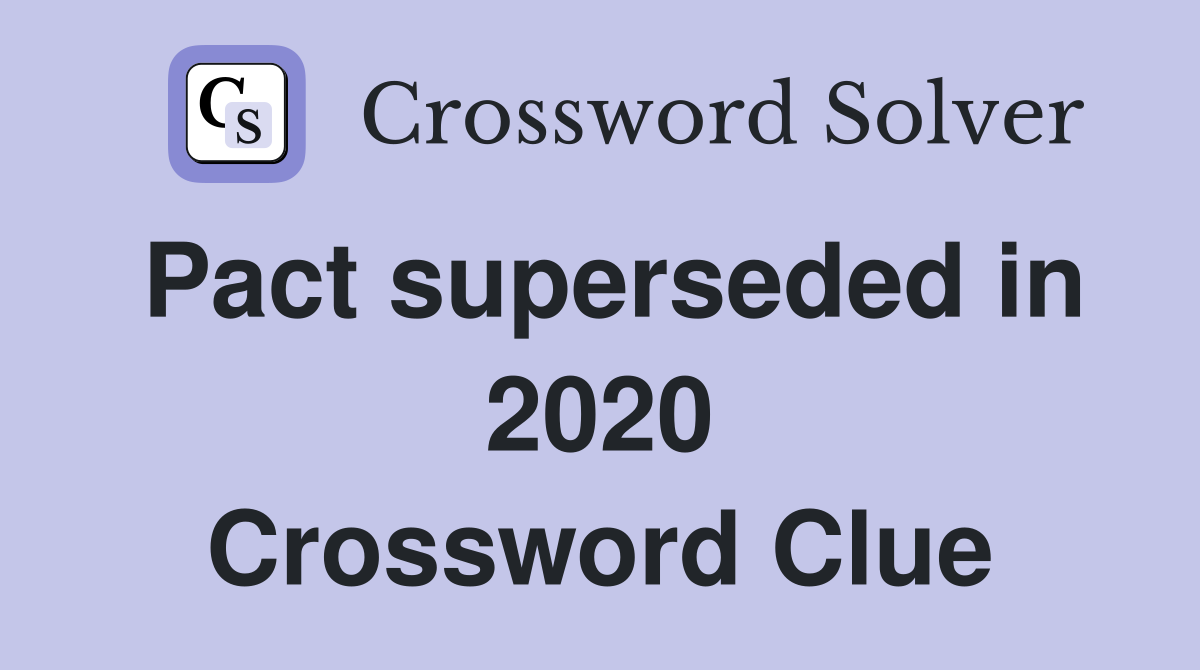 Pact superseded in 2020 Crossword Clue
