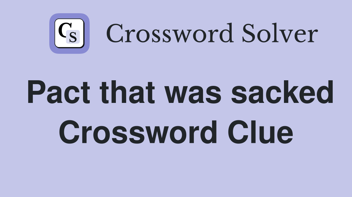 Pact that was sacked Crossword Clue
