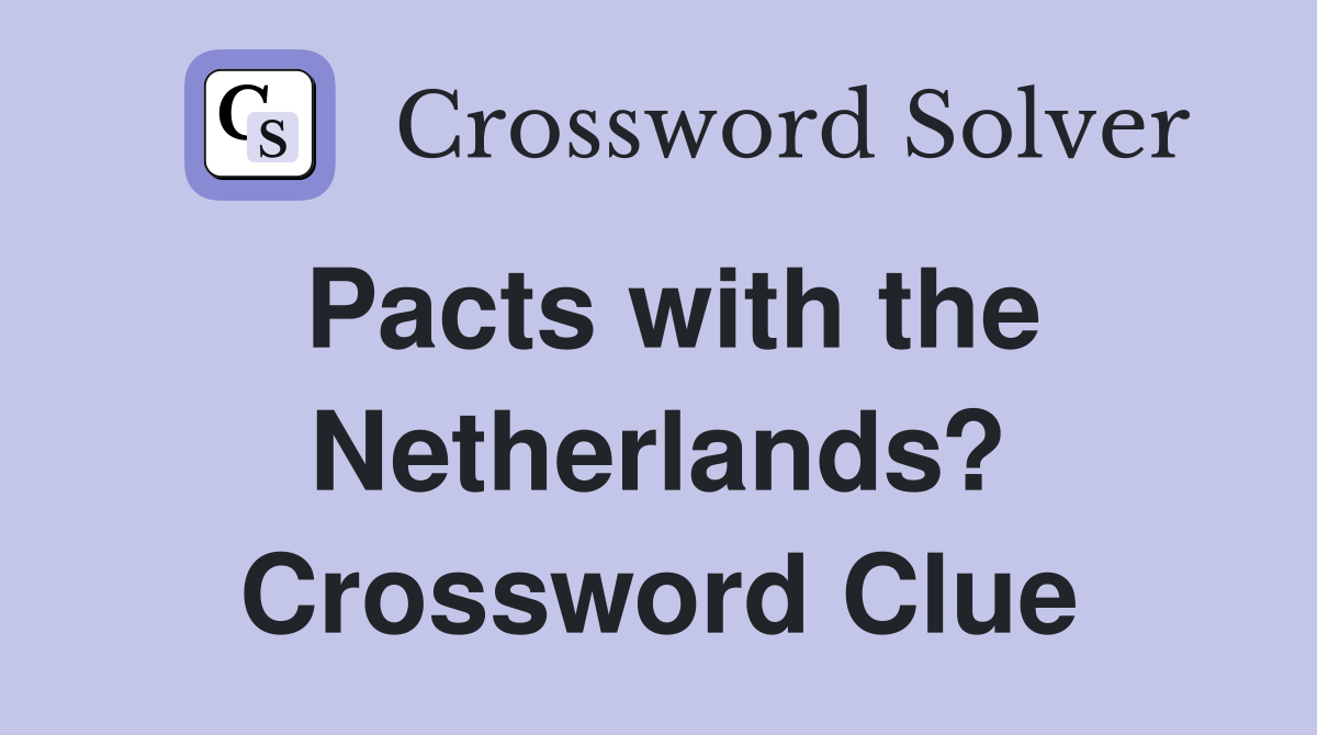 Pacts with the Netherlands? Crossword Clue