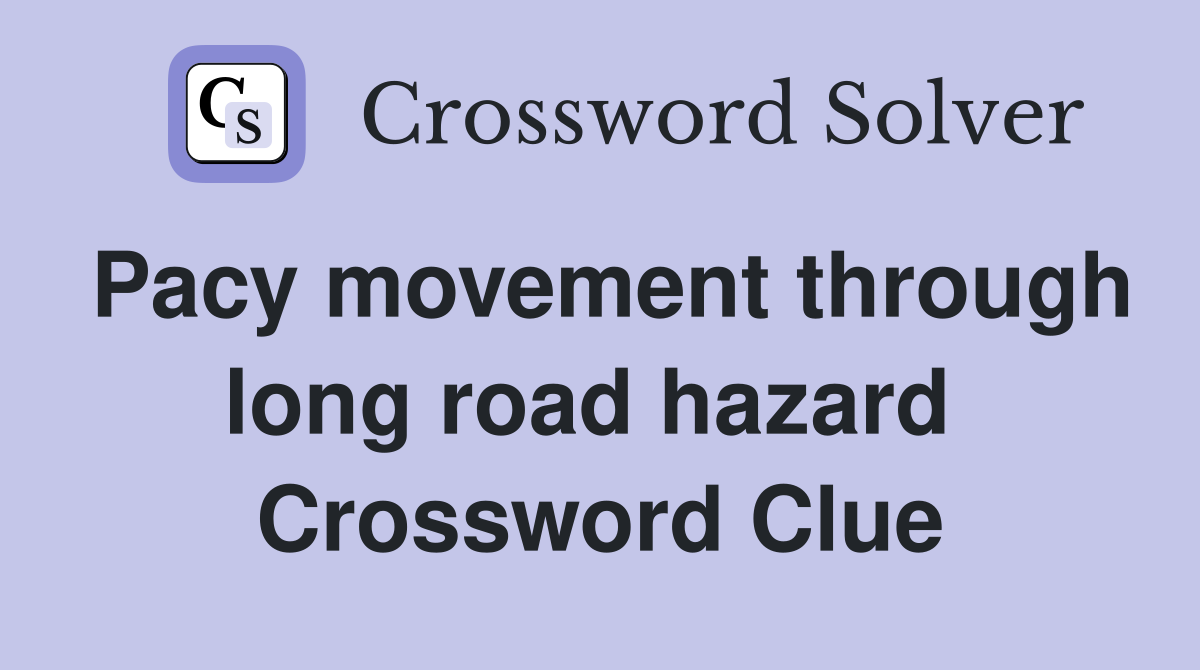 Pacy movement through long road hazard  Crossword Clue