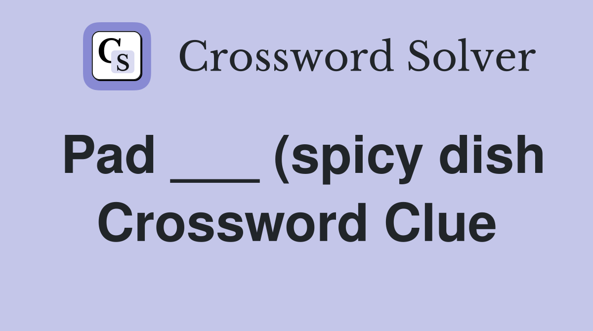Pad (spicy dish) Crossword Clue Answers Crossword Solver Pad (spicy dish) Crossword Clue Answers Crossword Solver