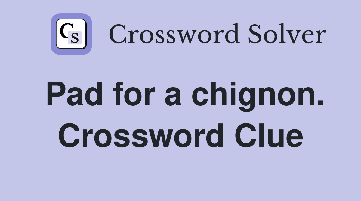 Pad for a chignon. Crossword Clue