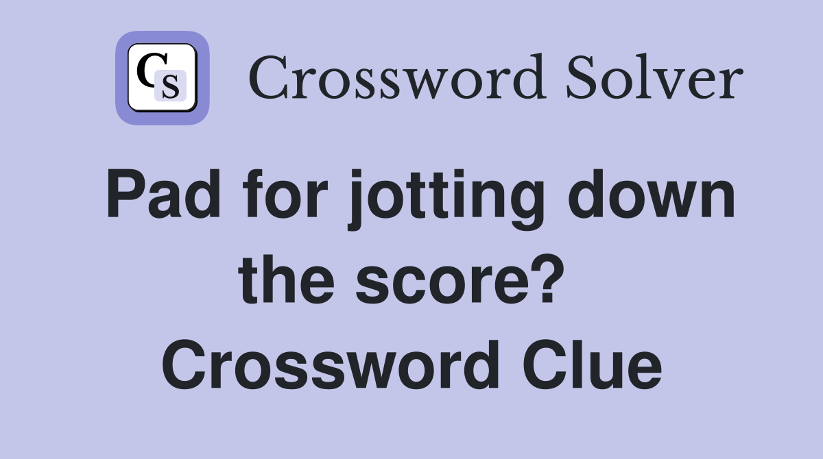 Pad for jotting down the score?  Crossword Clue