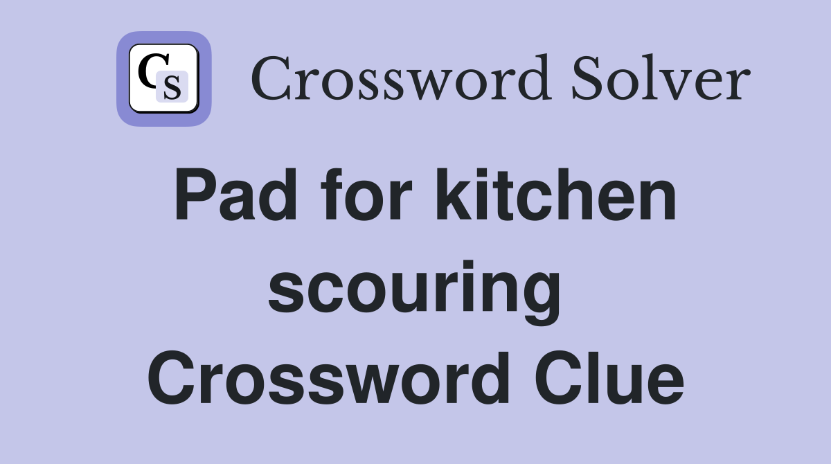 Pad for kitchen scouring Crossword Clue