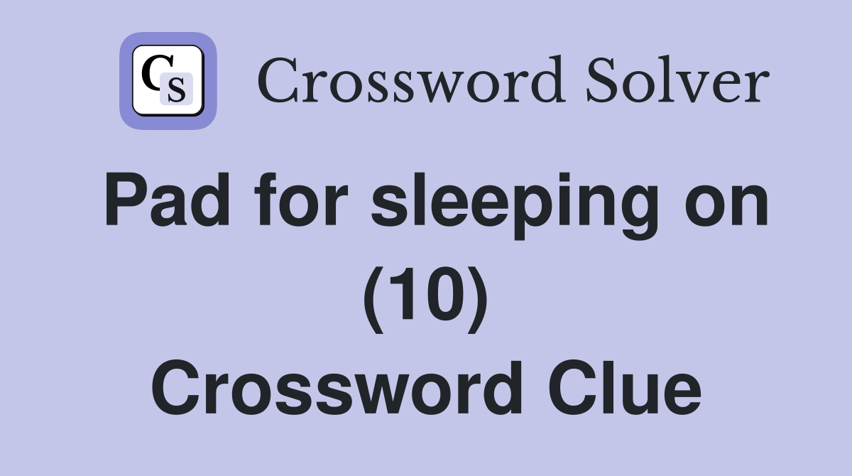 Pad for sleeping on (10) Crossword Clue