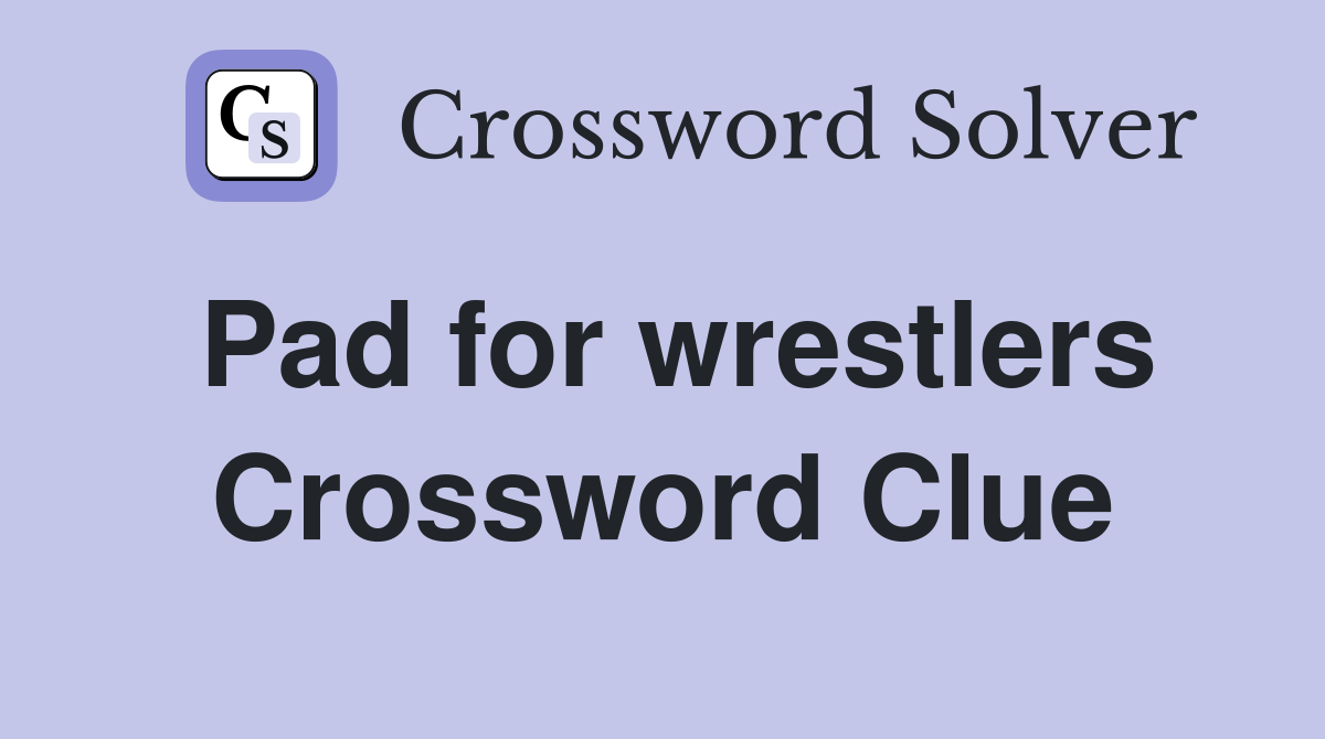 Pad for wrestlers Crossword Clue