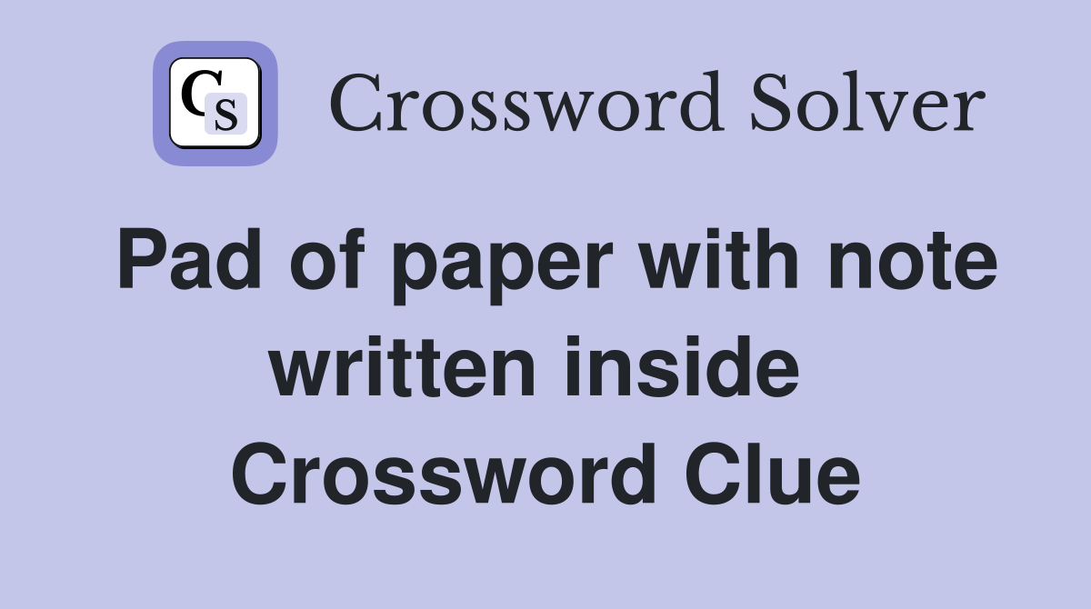 Pad of paper with note written inside  Crossword Clue