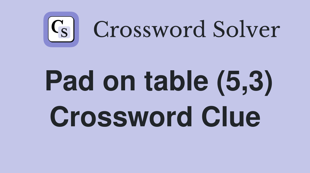 Pad on table (5,3) Crossword Clue