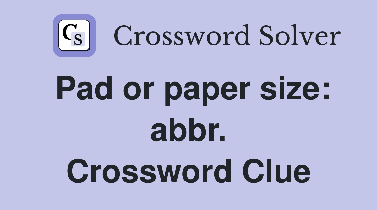Pad or paper size: abbr. Crossword Clue