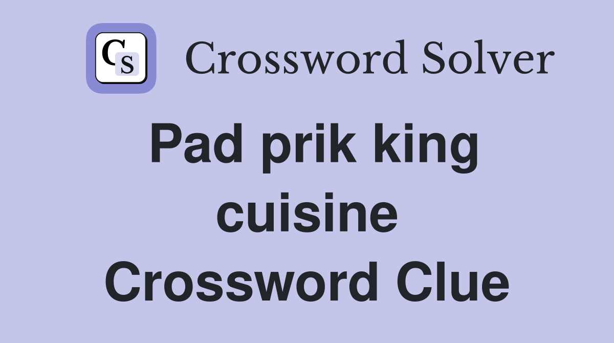 Pad prik king cuisine Crossword Clue