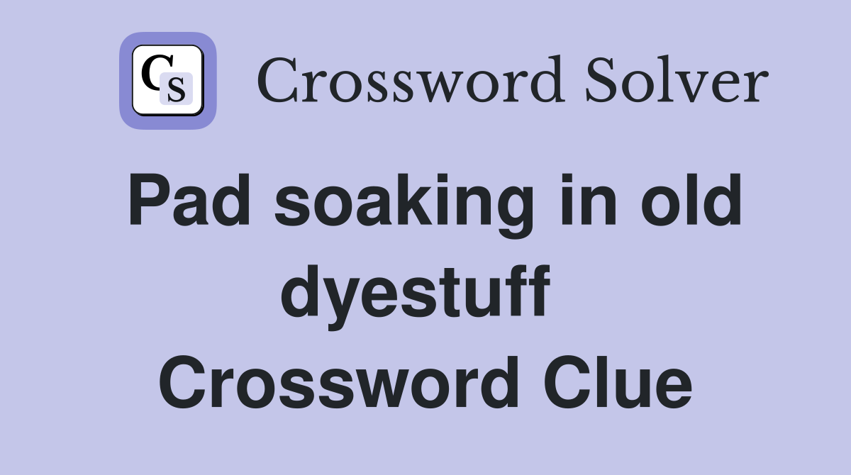 Pad soaking in old dyestuff  Crossword Clue