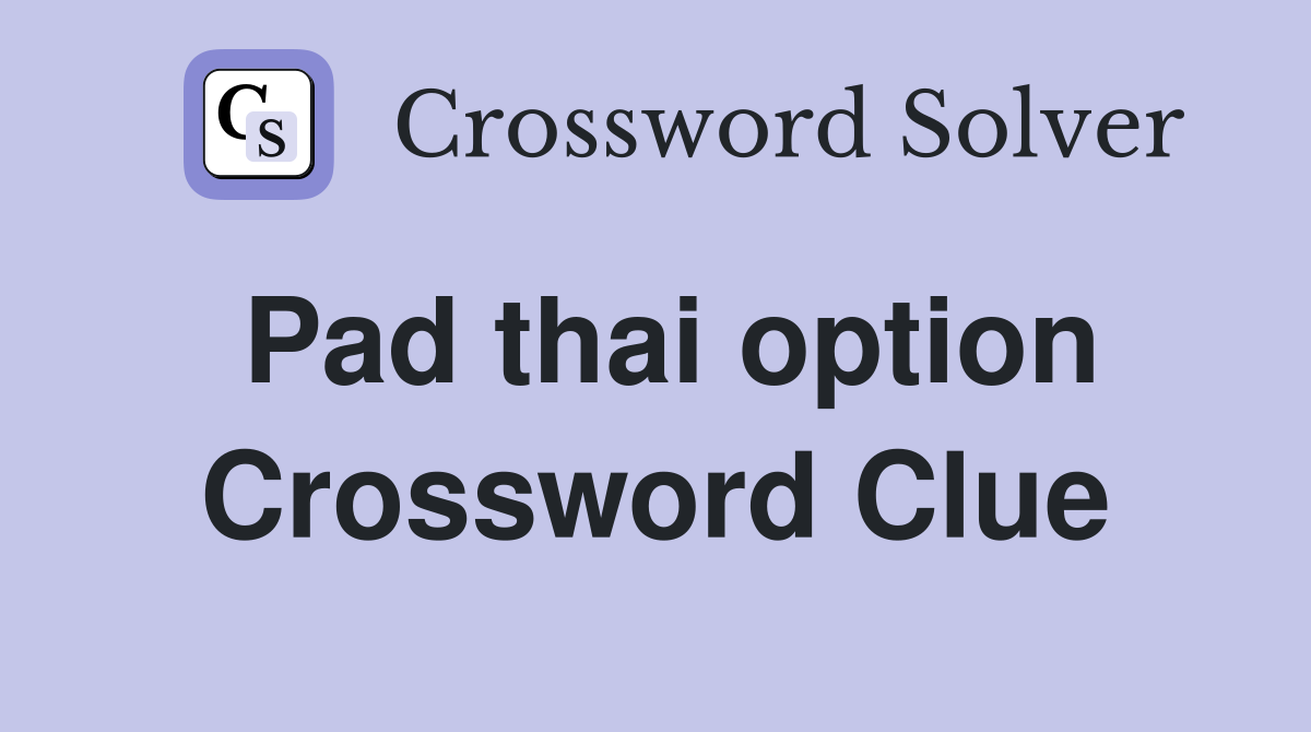 Pad thai option Crossword Clue